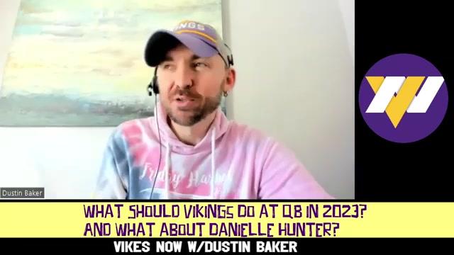 What Should Vikings Do at QB in 2023? And What about Danielle Hunter?