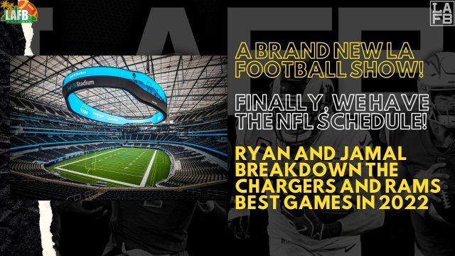 LA Football Show: Chargers And Rams 2022 Schedule Breakdown | Games We Are Most Looking Forward To!