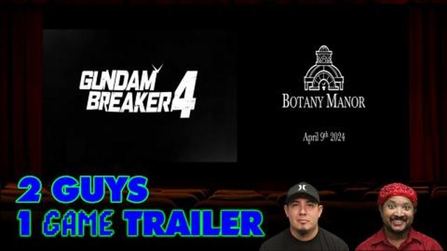 2 Guys 1 Trailer - Botany Manor and Gundam Breaker 4 | Re...