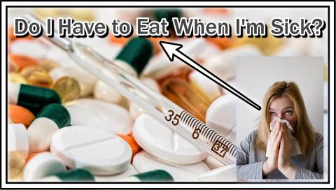 Do I Have to Eat When I'm Sick or Are There Even Benefits from Not